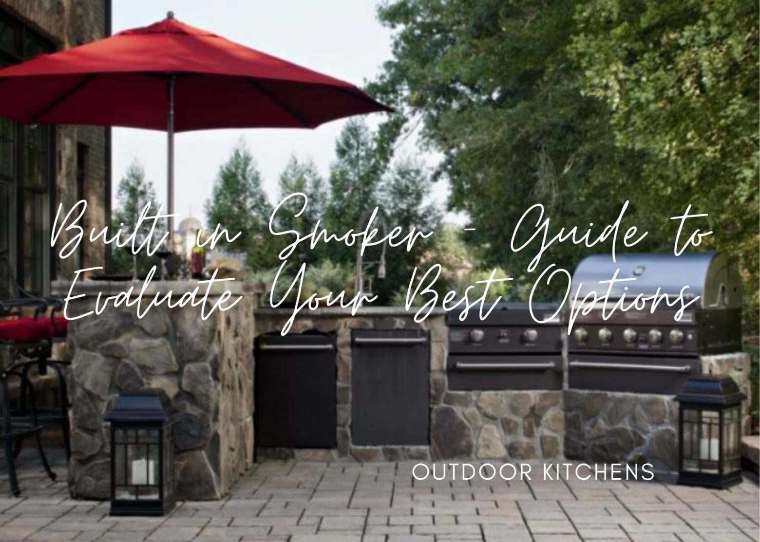 Built in Smokers – Guide to Evaluate Your Best Options for Your Outdoor Kitchen